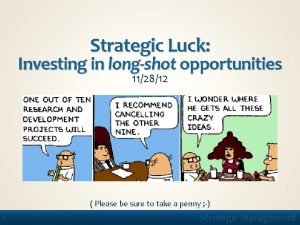 Strategic Luck Investing in longshot opportunities 112812 Please