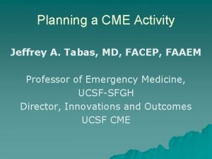 Planning a CME Activity Jeffrey A Tabas MD