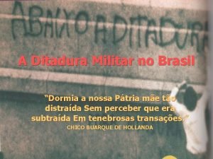A Ditadura Militar no Brasil Dormia a nossa