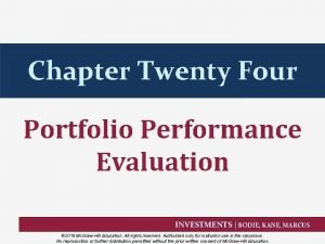 Chapter Twenty Four Portfolio Performance Evaluation INVESTMENTS BODIE