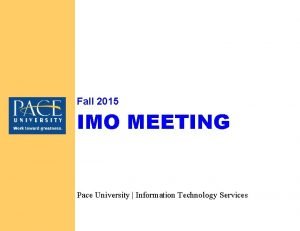 Fall 2015 IMO MEETING Pace University Information Technology