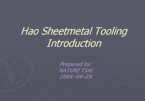 Hao Sheetmetal Tooling Introduction Prepared by NATURE TSAI