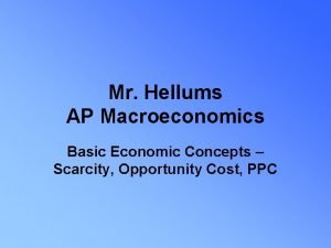 Mr Hellums AP Macroeconomics Basic Economic Concepts Scarcity