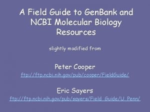 A Field Guide to Gen Bank and NCBI