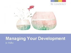 Managing Your Development Jo Miller Austra liforni iowan