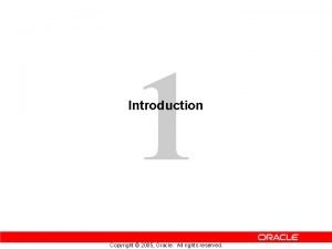 1 Introduction Copyright 2005 Oracle All rights reserved