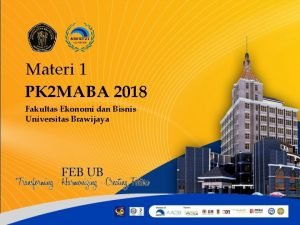 Materi 1 PK 2 MABA 2018 Fakultas Ekonomi