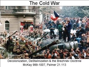 The Cold War Decolonization De Stalinization the Brezhnev