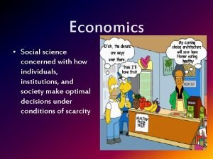 Economics is concerned with how individuals institutions