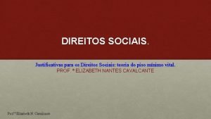 DIREITOS SOCIAIS Justificativas para os Direitos Sociais teoria
