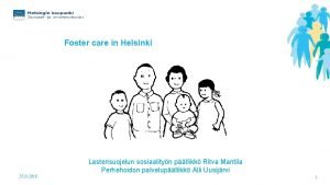 Foster care in Helsinki Lastensuojelun sosiaalityn pllikk Ritva