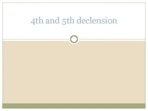 4 th and 5 th declension partus caesareus