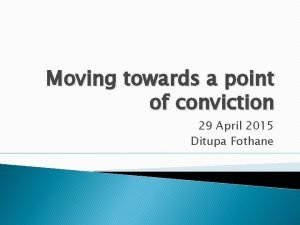 Moving towards a point of conviction 29 April