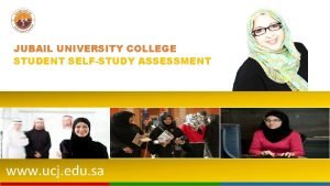 JUBAIL UNIVERSITY COLLEGE STUDENT SELFSTUDY ASSESSMENT www ucj