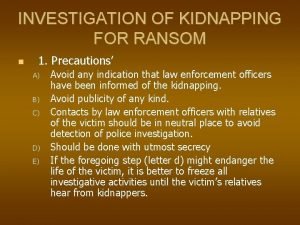 INVESTIGATION OF KIDNAPPING FOR RANSOM 1 Precautions A