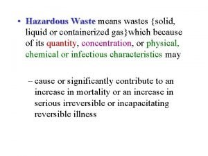 Hazardous Waste means wastes solid liquid or containerized