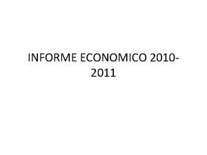 INFORME ECONOMICO 20102011 INFORME DEL AO 2010 INFORME