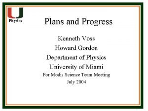 Physics Plans and Progress Kenneth Voss Howard Gordon