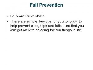 Fall Prevention Falls Are Preventable There are simple