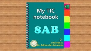 My TIC notebook Informtica Lic Adriana M Astorquiza