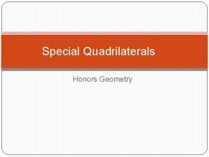 Special Quadrilaterals Honors Geometry Fill in all missing