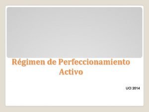 Rgimen de Perfeccionamiento Activo UCI 2014 Ley General