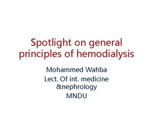 Spotlight on general principles of hemodialysis Mohammed Wahba