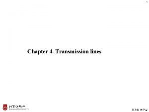 1 Chapter 4 Transmission lines Transmission lines 2