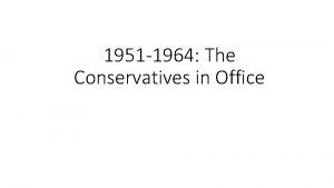 1951 1964 The Conservatives in Office The fifties