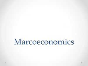 Marcoeconomics The branch of economics concerned with largescale