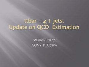 ttbar jets Update on QCD Estimation William Edson