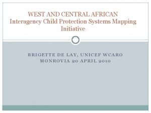 WEST AND CENTRAL AFRICAN Interagency Child Protection Systems