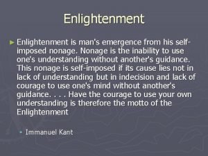 Enlightenment Enlightenment is mans emergence from his selfimposed