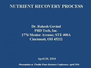 NUTRIENT RECOVERY PROCESS Dr Rakesh Govind PRD Tech