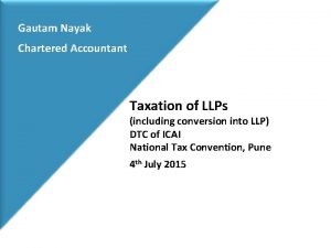 Gautam Nayak Chartered Accountant Taxation of LLPs including