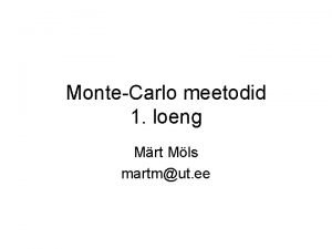 MonteCarlo meetodid 1 loeng Mrt Mls martmut ee