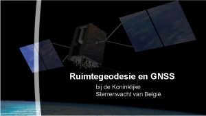 Ruimtegeodesie en GNSS bij de Koninklijke Sterrenwacht van