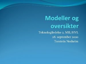 Modeller og oversikter Teknologiledelse 2 MILHVL 28 september