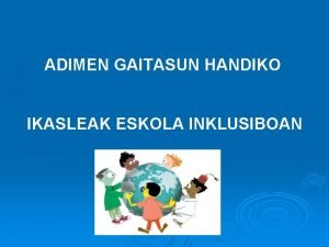 ADIMEN GAITASUN HANDIKO IKASLEAK ESKOLA INKLUSIBOAN DOSSIERRA http