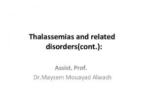 Thalassemias and related disorderscont Assist Prof Dr Maysem