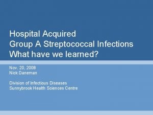 Hospital Acquired Group A Streptococcal Infections What have