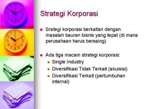 Strategi Korporasi n Srategi korporasi berkaitan dengan masalah