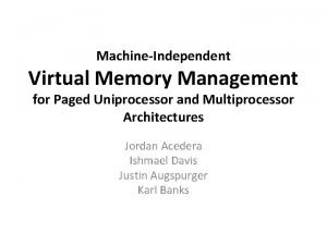 MachineIndependent Virtual Memory Management for Paged Uniprocessor and