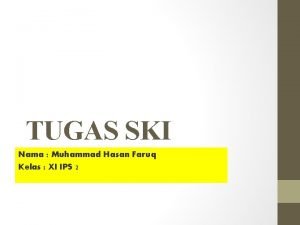 TUGAS SKI Nama Muhammad Hasan Faruq Kelas XI