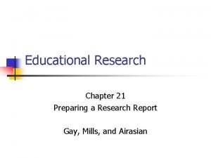 Educational Research Chapter 21 Preparing a Research Report