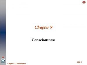 Chapter 9 Consciousness Chapter 9 Consciousness Slide 1