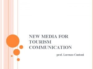 NEW MEDIA FOR TOURISM COMMUNICATION prof Lorenzo Cantoni