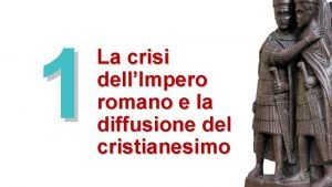 1 La crisi dellImpero romano e la diffusione