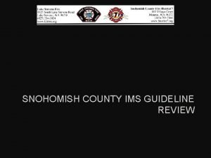 SNOHOMISH COUNTY IMS GUIDELINE REVIEW IMS GUIDELINE REVIEW