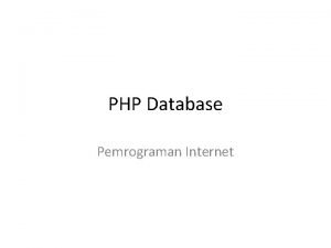 PHP Database Pemrograman Internet PHP My SQL Database